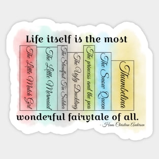 Life Itself Is The Most Wonderfull Fairytale of All Sticker